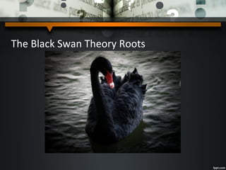 The Black Swan Theory Roots
 