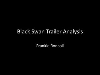 Black Swan Trailer Analysis 
Frankie Roncoli 
 