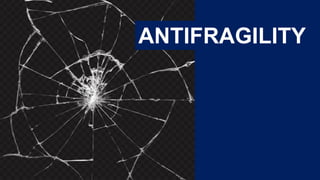 ANTIFRAGILITY
 