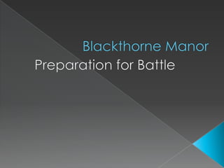 Blackthorne Manor Preparation for Battle  