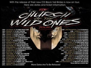With the release of their new CD Black Veil Brides is now on tour.
             Here are dates and ticket information.




                    More Dates Are To Be Released
 