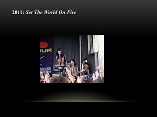 2011: Set The World On Fire
 