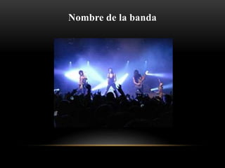 Nombre de la banda
 
