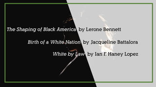 White by Law by Ian F. Haney Lopez
The Shaping of Black America by Lerone Bennett
Birth of a White Nation by Jacqueline Battalora
 