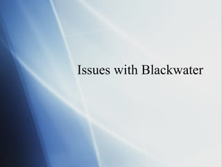 Issues with Blackwater 