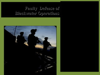 Faulty  Defense of Blackwater Operations ,[object Object],[object Object],[object Object],[object Object],[object Object]