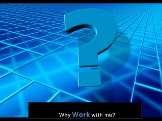 Why Work with me?
 