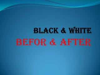 BEFOR & AFTER
 
