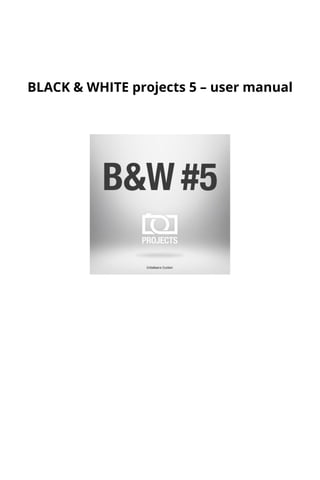 BLACK & WHITE projects 5 – user manual
 