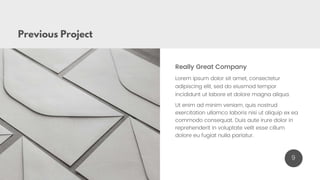 Previous Project
Lorem ipsum dolor sit amet, consectetur
adipiscing elit, sed do eiusmod tempor
incididunt ut labore et dolore magna aliqua.
Really Great Company
Ut enim ad minim veniam, quis nostrud
exercitation ullamco laboris nisi ut aliquip ex ea
commodo consequat. Duis aute irure dolor in
reprehenderit in voluptate velit esse cillum
dolore eu fugiat nulla pariatur.
9
 