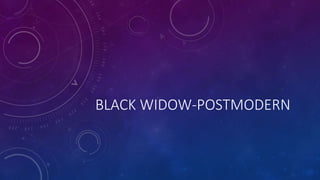 BLACK WIDOW-POSTMODERN
 