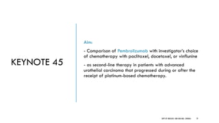 Aim:
- Comparison of Pembrolizumab with investigator’s choice
of chemotherapy with paclitaxel, docetaxel, or vinflunine
- as second-line therapy in patients with advanced
urothelial carcinoma that progressed during or after the
receipt of platinum-based chemotherapy.
KEYNOTE 45
79
DEPT OF UROLOGY, GRH AND KMC, CHENNAI.
 