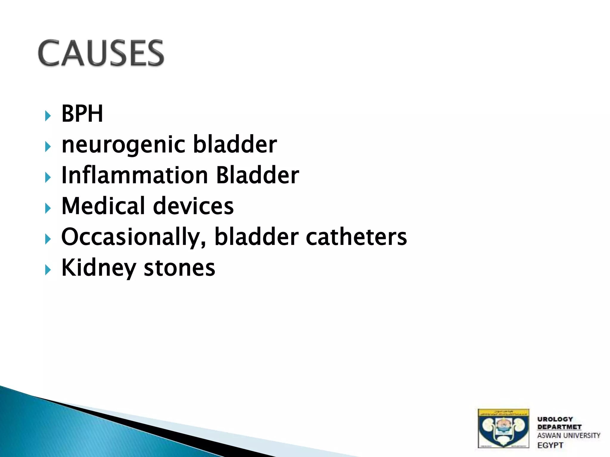  BPH
neurogenic bladder
Inflammation Bladder
Medical devices
Occasionally, bladder catheters
Kidney stones