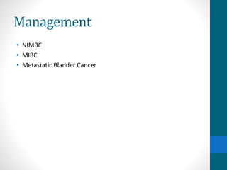 Management
• NIMBC
• MIBC
• Metastatic Bladder Cancer
 