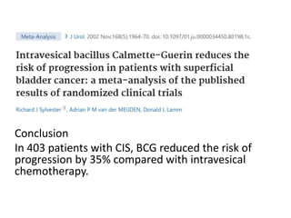 Conclusion
In 403 patients with CIS, BCG reduced the risk of
progression by 35% compared with intravesical
chemotherapy.
 