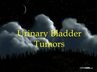 Urinary Bladder
Tumors
 