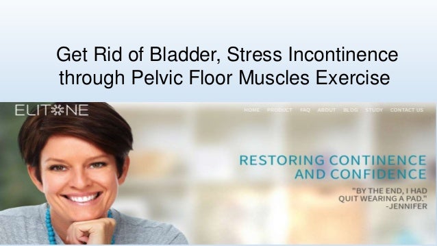 Get Rid Of Bladder Stress Incontinence Through Pelvic Floor Muscles