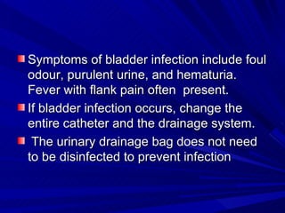 <ul><li>Symptoms of bladder infection include foul odour, purulent urine, and hematuria. Fever with flank pain often  pres...