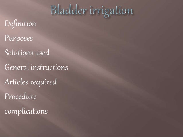 bladder irrigation bladder irrigation