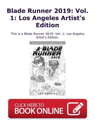 Blade Runner 2019: Vol.
1: Los Angeles Artist's
Edition
This is a Blade Runner 2019: Vol. 1: Los Angeles
Artist's Edition.
 