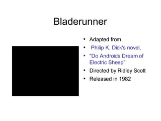 Bladerunner ,[object Object],[object Object],[object Object],[object Object],[object Object]