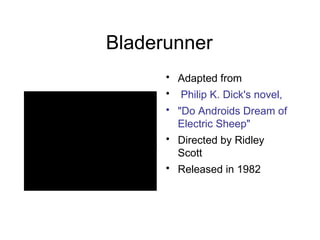Bladerunner ,[object Object],[object Object],[object Object],[object Object],[object Object]