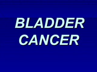 BLADDERBLADDER
CANCERCANCER
 
