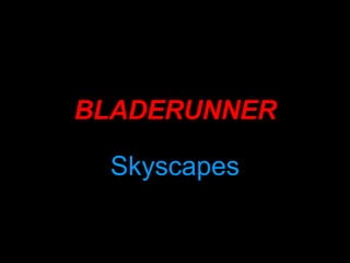 BLADERUNNER Skyscapes 