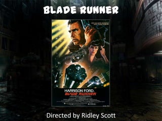 blade runner




Directed by Ridley Scott
 