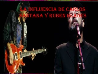 Double-click to add title La Influencia De Carlos Santana y Ruben Blades 