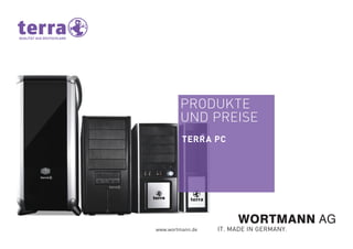 PRODUKTE
UND PREISE
TERRA PC
www.wortmann.de
 