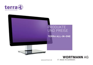 PRODUKTE
UND PREISE
TERRA ALL-IN-ONE
www.wortmann.de
 