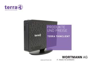 PRODUKTE
UND PREISE
TERRA THINCLIENT
www.wortmann.de
 