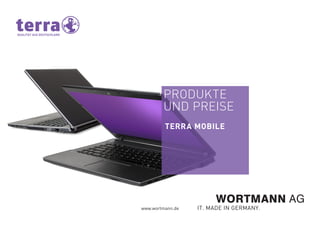PRODUKTE
UND PREISE
TERRA MOBILE
www.wortmann.de
 