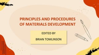 PRINCIPLES AND PROCEDURES
OF MATERIALS DEVELOPMENT
EDITED BY
BRIAN TOMLINSON
 