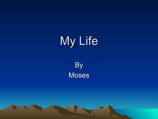My Life By Moses 