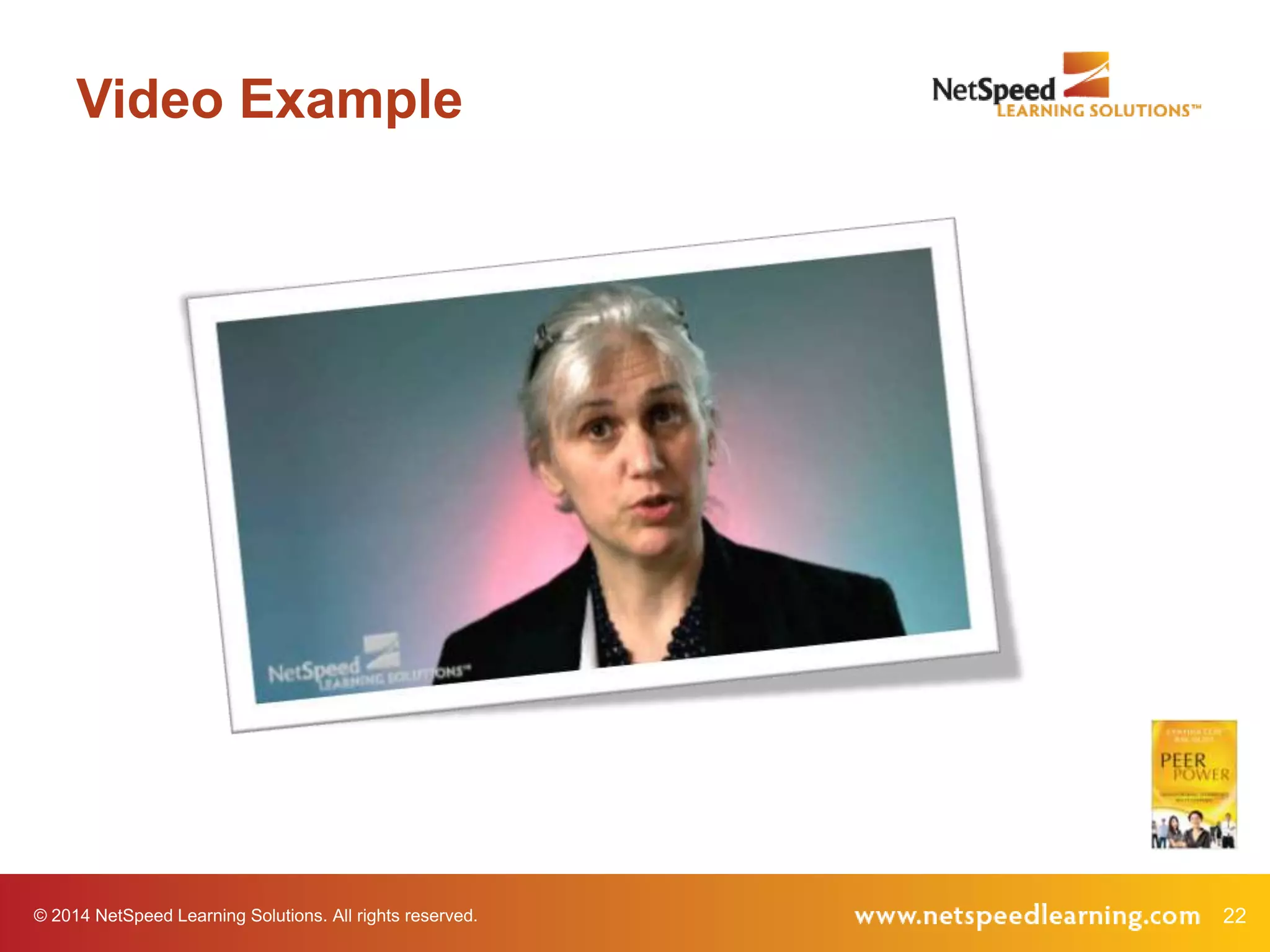 Video Example

© 2014 NetSpeed Learning Solutions. All rights reserved.

22

 