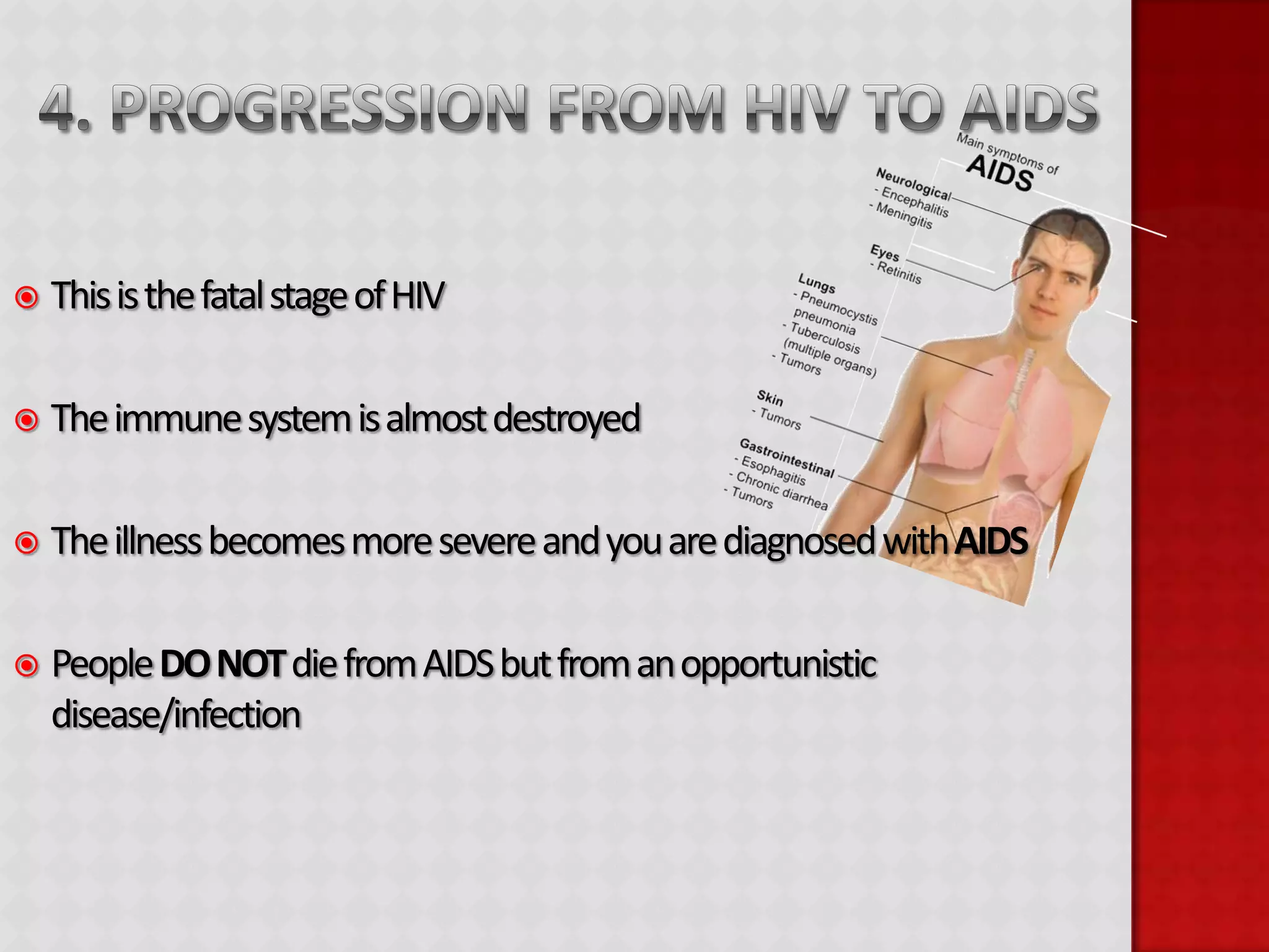 HIV is present and active in blood.3. Symptomatic HIV infectionImmune system becomes weak