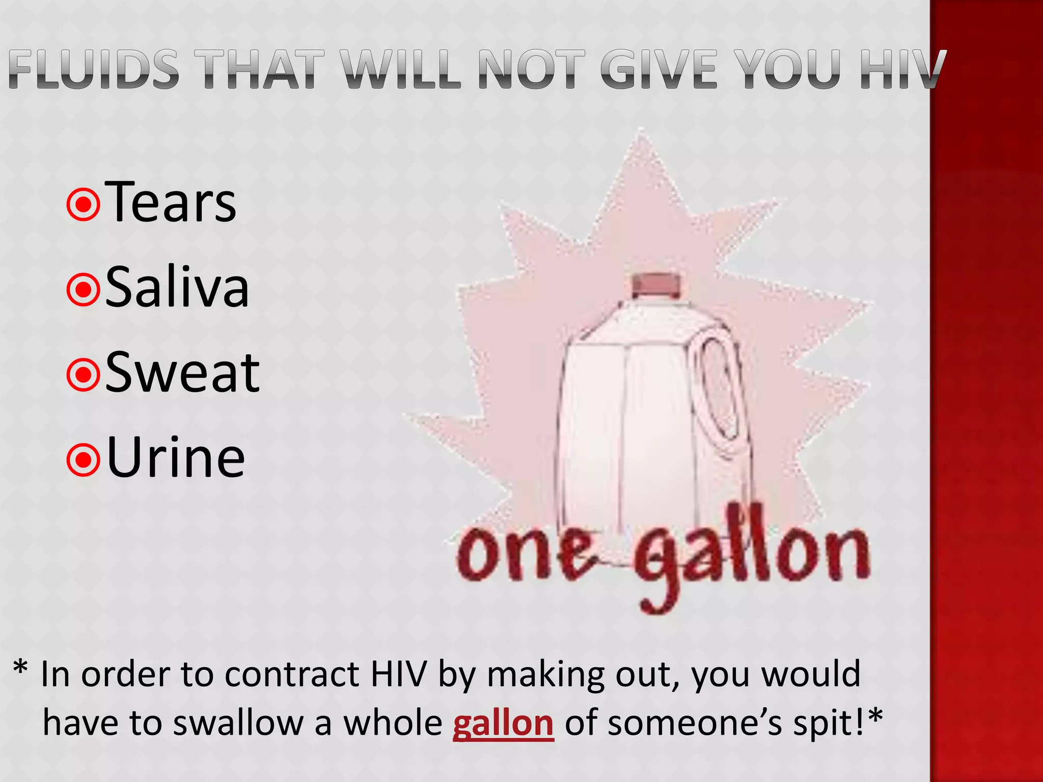 People DO NOT die from AIDS but from an opportunistic disease/infectionThose with the virus may or may not show any symptoms!