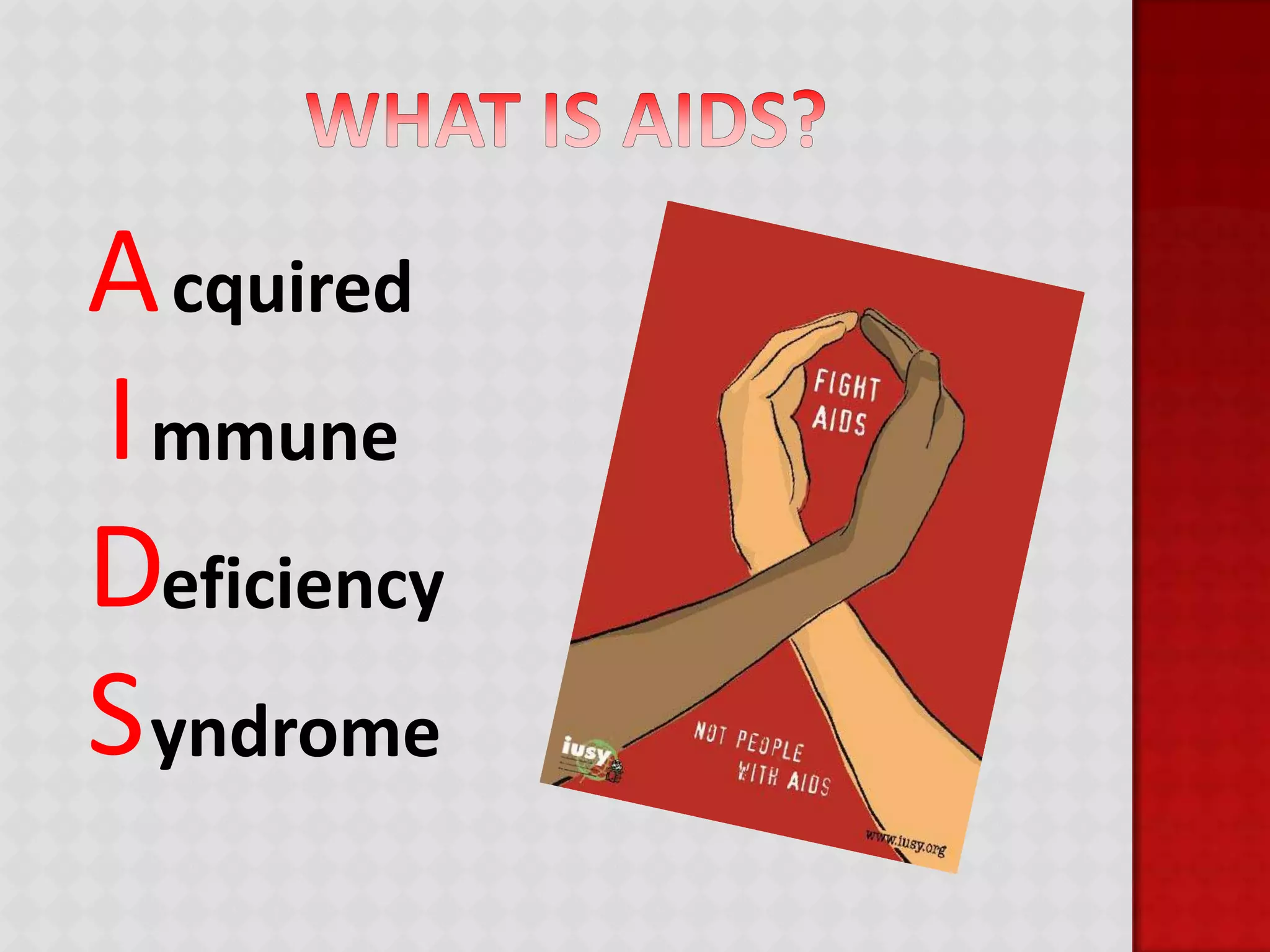 What is AIDS?AIDScquiredmmuneeficiencyyndrome