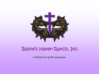 Blaine’s Haven Ranch, Inc. A 501(c)3 non-profit corporation 