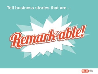 Tell business stories that are…
 