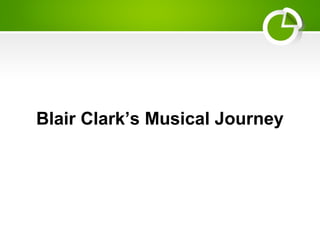 Blair Clark’s Musical Journey
 