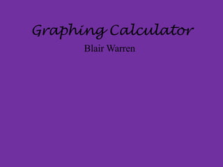 Graphing Calculator Blair Warren 