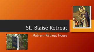 St. Blaise Retreat
Malvern Retreat House
 