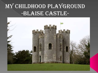 MY CHILDHOOD PLAYGROUND   -BLAISE CASTLE- 