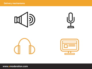 www.emoderation.com
Delivery mechanisms
 