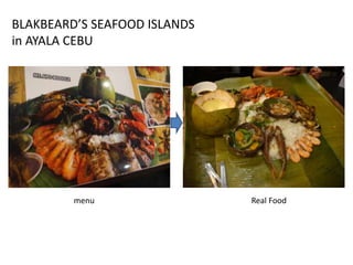 menu Real Food
BLAKBEARD’S SEAFOOD ISLANDS
in AYALA CEBU
 