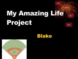 My Amazing Life Project Blake 