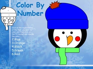 Color By  Number 4 1 5 5 5 2 3 3 1 4 Click on the black border of the item you want to color and then click on the fill bucket and choose the color. Blue Orange Black Green Red 
